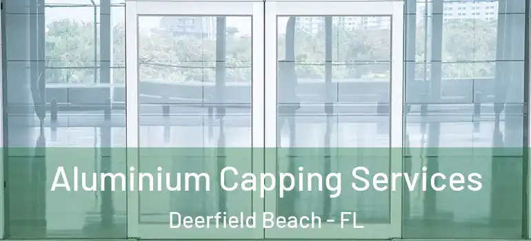 Aluminium Capping Services Deerfield Beach - FL
