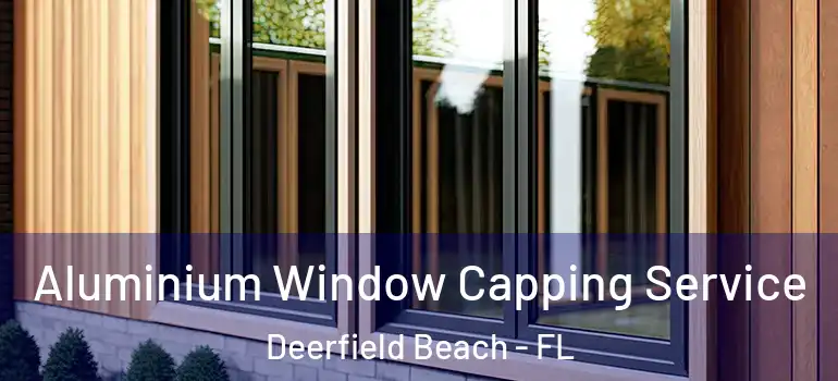  Aluminium Window Capping Service Deerfield Beach - FL