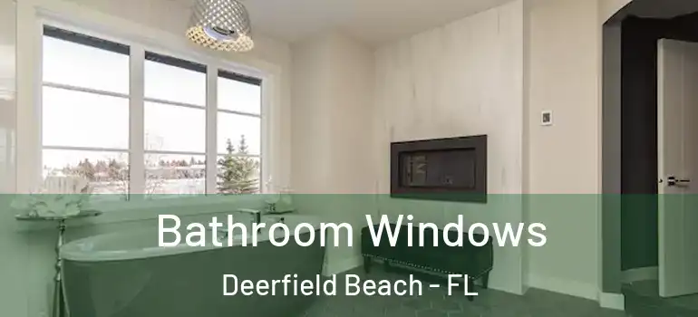  Bathroom Windows Deerfield Beach - FL