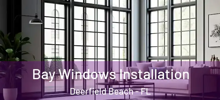  Bay Windows Installation Deerfield Beach - FL