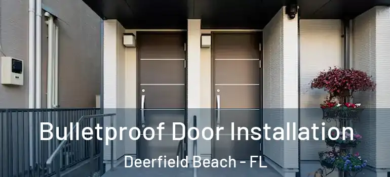  Bulletproof Door Installation Deerfield Beach - FL