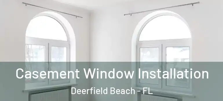 Casement Window Installation Deerfield Beach - FL