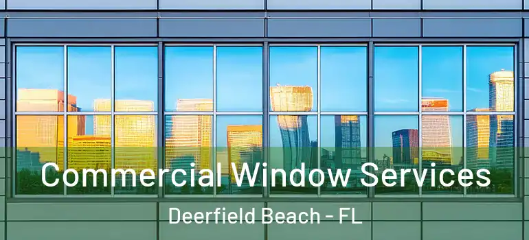  Commercial Window Services Deerfield Beach - FL