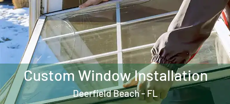 Custom Window Installation Deerfield Beach - FL