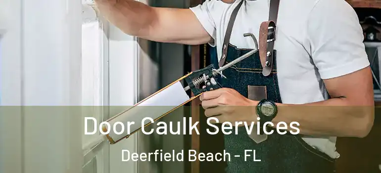  Door Caulk Services Deerfield Beach - FL