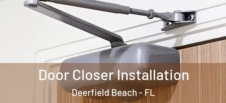  Door Closer Installation Deerfield Beach - FL