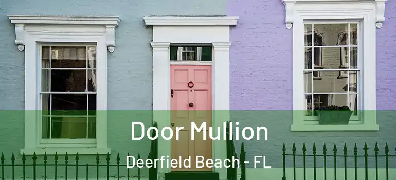  Door Mullion Deerfield Beach - FL