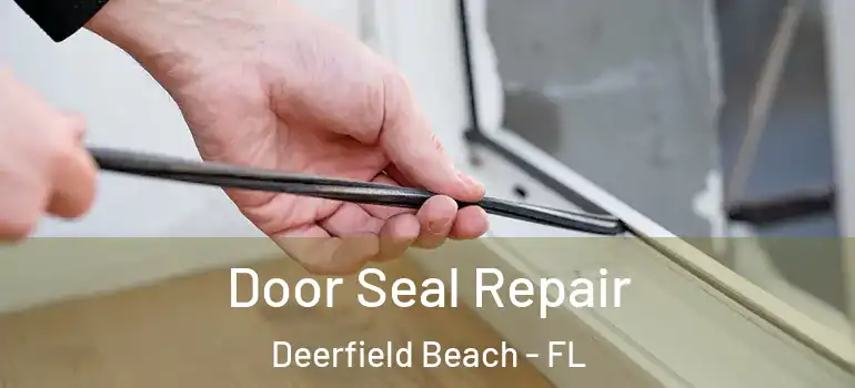  Door Seal Repair Deerfield Beach - FL
