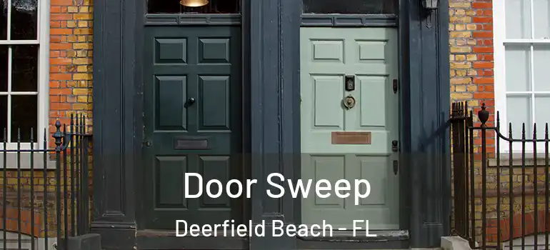  Door Sweep Deerfield Beach - FL