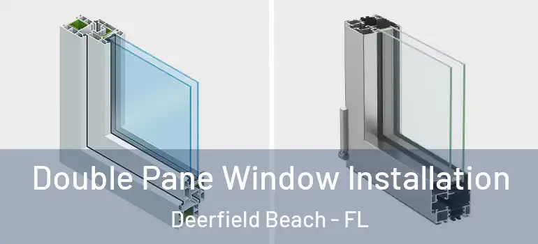  Double Pane Window Installation Deerfield Beach - FL
