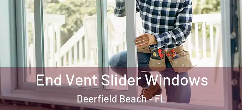  End Vent Slider Windows Deerfield Beach - FL