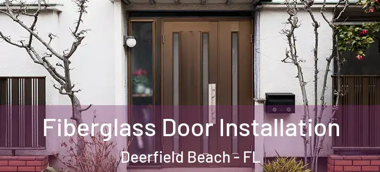  Fiberglass Door Installation Deerfield Beach - FL