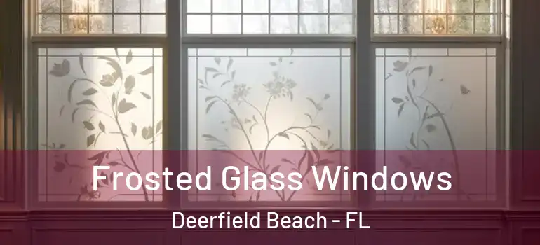  Frosted Glass Windows Deerfield Beach - FL