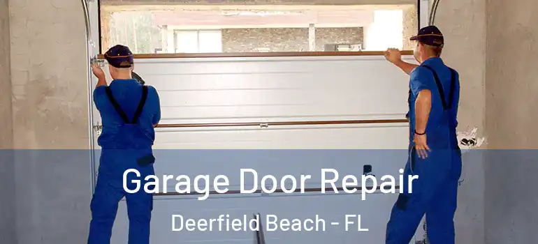  Garage Door Repair Deerfield Beach - FL
