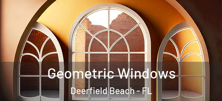  Geometric Windows Deerfield Beach - FL