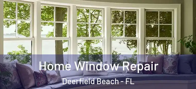  Home Window Repair Deerfield Beach - FL