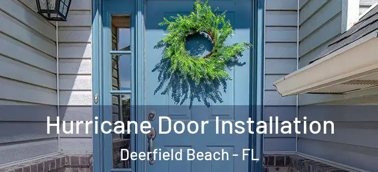  Hurricane Door Installation Deerfield Beach - FL
