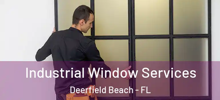  Industrial Window Services Deerfield Beach - FL