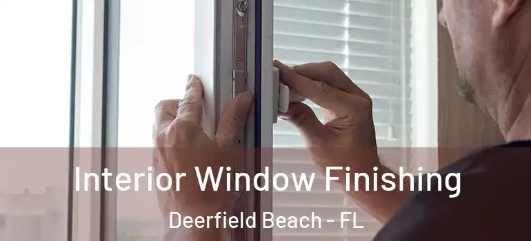  Interior Window Finishing Deerfield Beach - FL