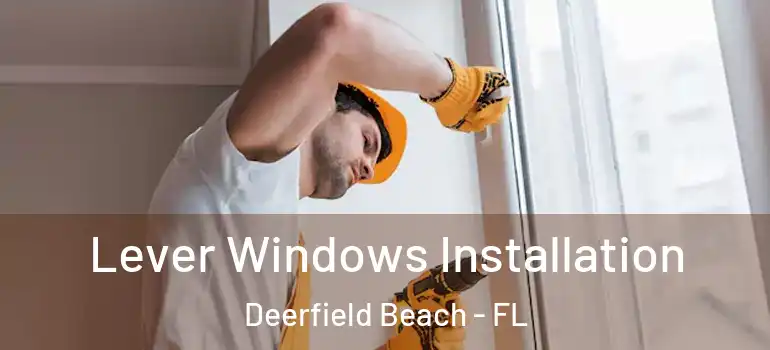  Lever Windows Installation Deerfield Beach - FL