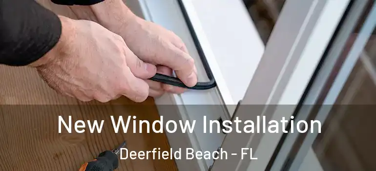  New Window Installation Deerfield Beach - FL
