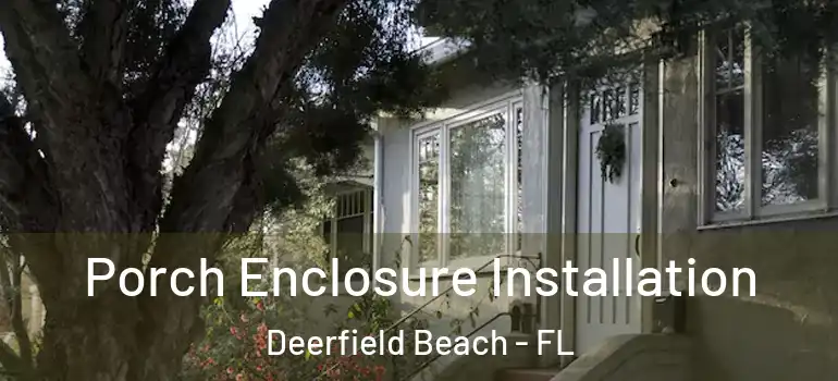  Porch Enclosure Installation Deerfield Beach - FL