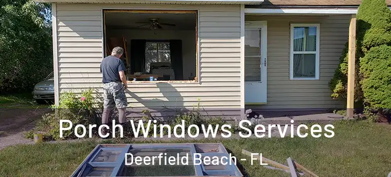  Porch Windows Services Deerfield Beach - FL