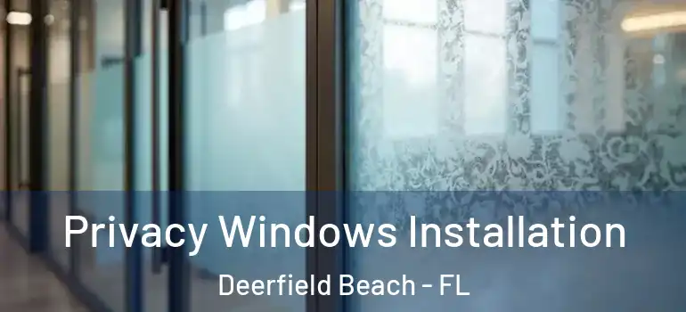  Privacy Windows Installation Deerfield Beach - FL