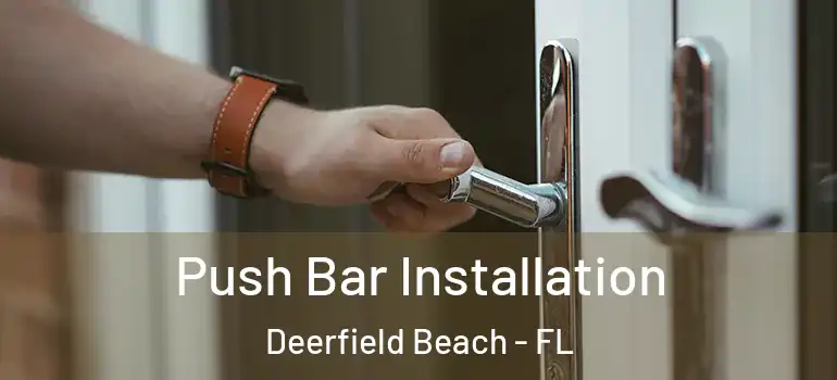  Push Bar Installation Deerfield Beach - FL