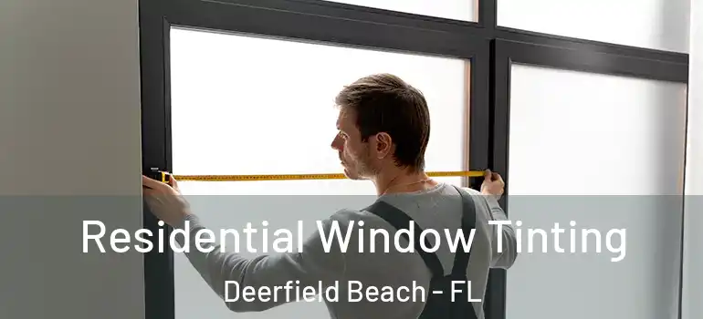  Residential Window Tinting Deerfield Beach - FL