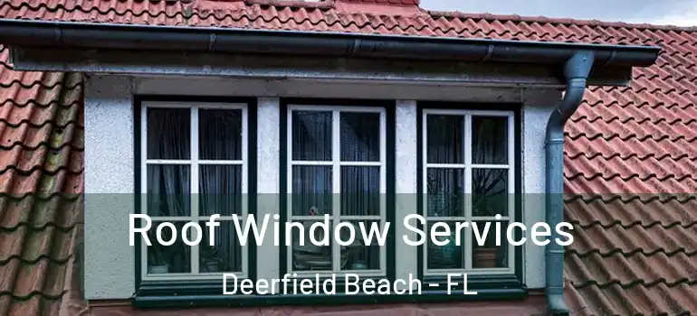  Roof Window Services Deerfield Beach - FL