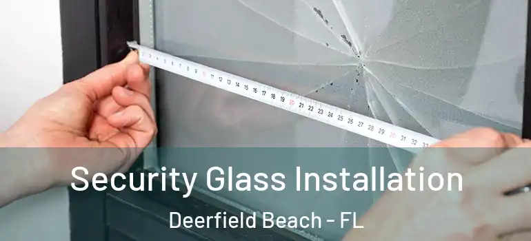  Security Glass Installation Deerfield Beach - FL