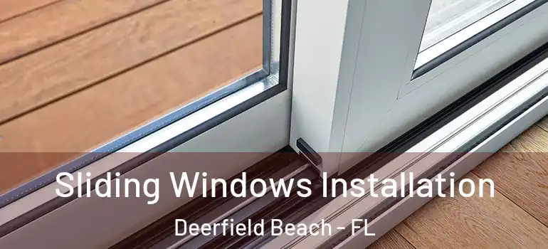  Sliding Windows Installation Deerfield Beach - FL