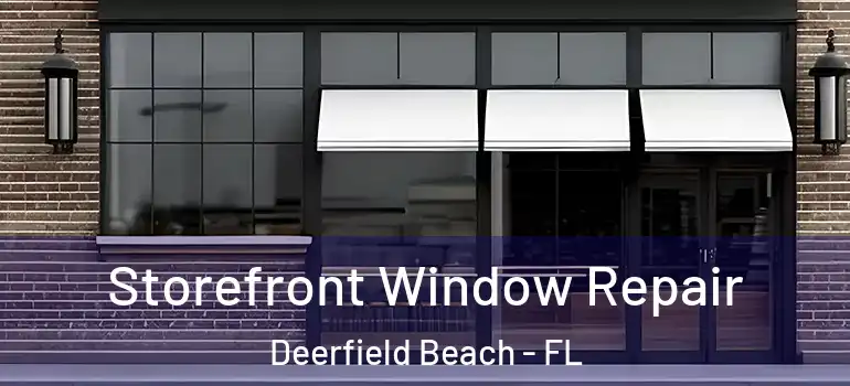  Storefront Window Repair Deerfield Beach - FL