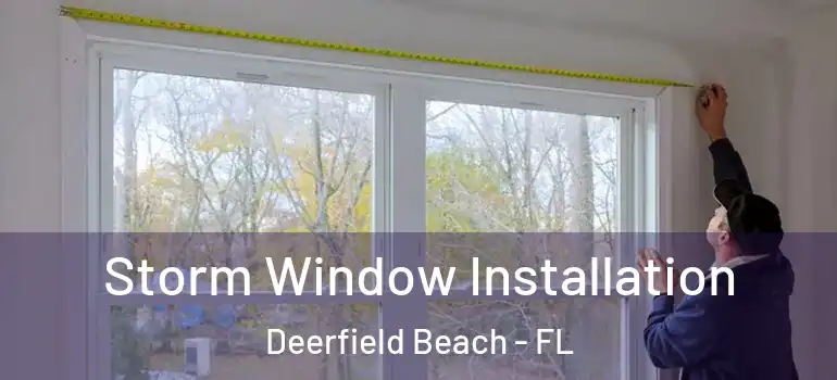  Storm Window Installation Deerfield Beach - FL