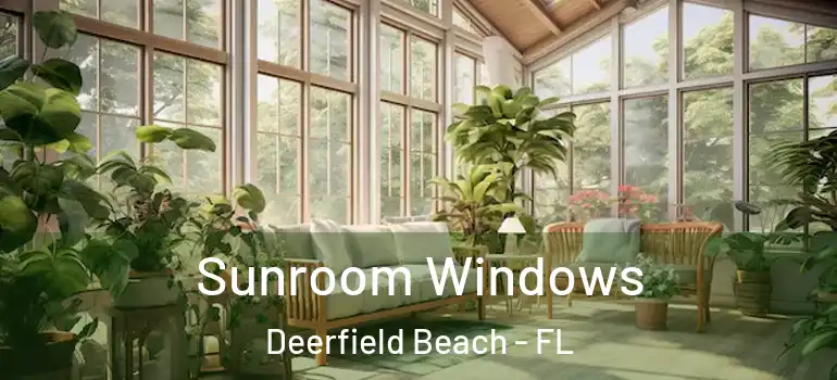  Sunroom Windows Deerfield Beach - FL