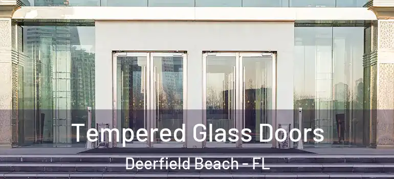  Tempered Glass Doors Deerfield Beach - FL