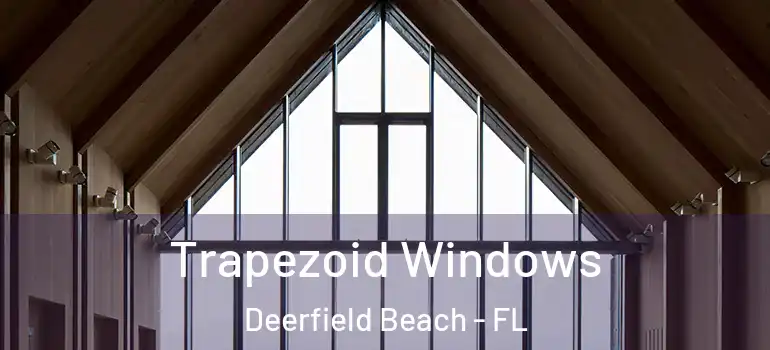  Trapezoid Windows Deerfield Beach - FL