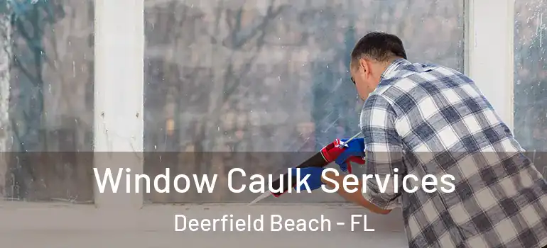  Window Caulk Services Deerfield Beach - FL