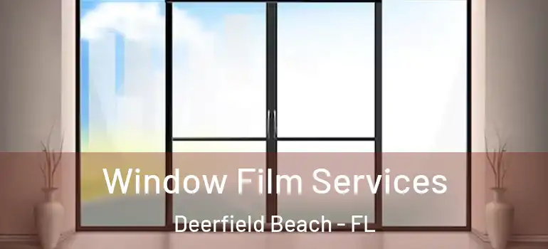  Window Film Services Deerfield Beach - FL