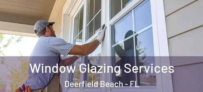  Window Glazing Services Deerfield Beach - FL