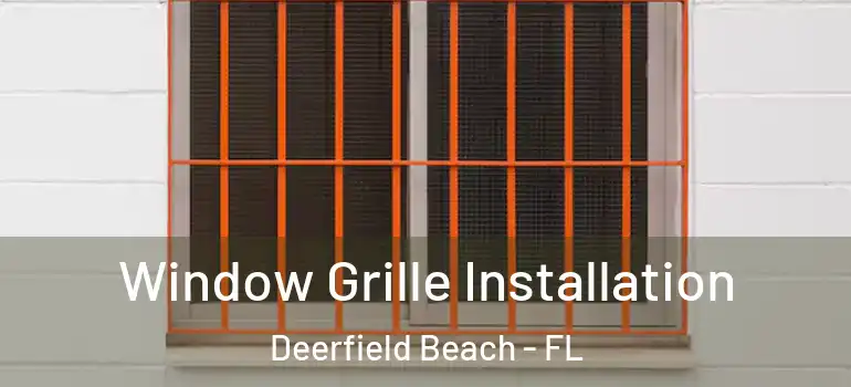  Window Grille Installation Deerfield Beach - FL