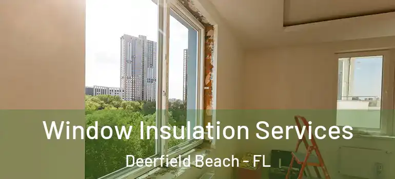  Window Insulation Services Deerfield Beach - FL