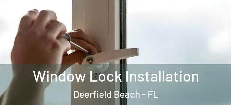  Window Lock Installation Deerfield Beach - FL
