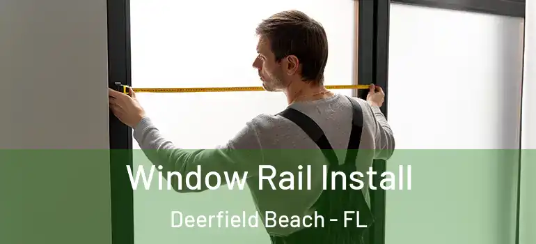  Window Rail Install Deerfield Beach - FL