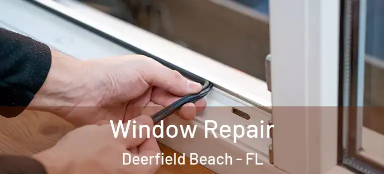  Window Repair Deerfield Beach - FL