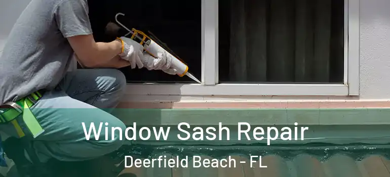  Window Sash Repair Deerfield Beach - FL